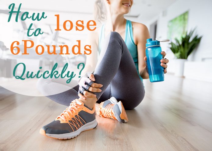 lose 6 pounds quickly